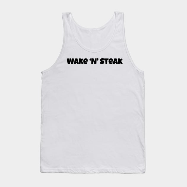 Wake 'n' Steak, Steak lover, Carnivore and Keto Diet, Food, Meat lover slogan T-shirt Gift a shirt for your fellow BBQ'er. T-Shirt Tank Top by PrimusClothing